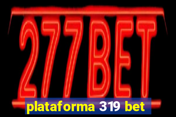 plataforma 319 bet